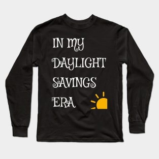 Daylight Savings Era Shirt 2024 Long Sleeve T-Shirt